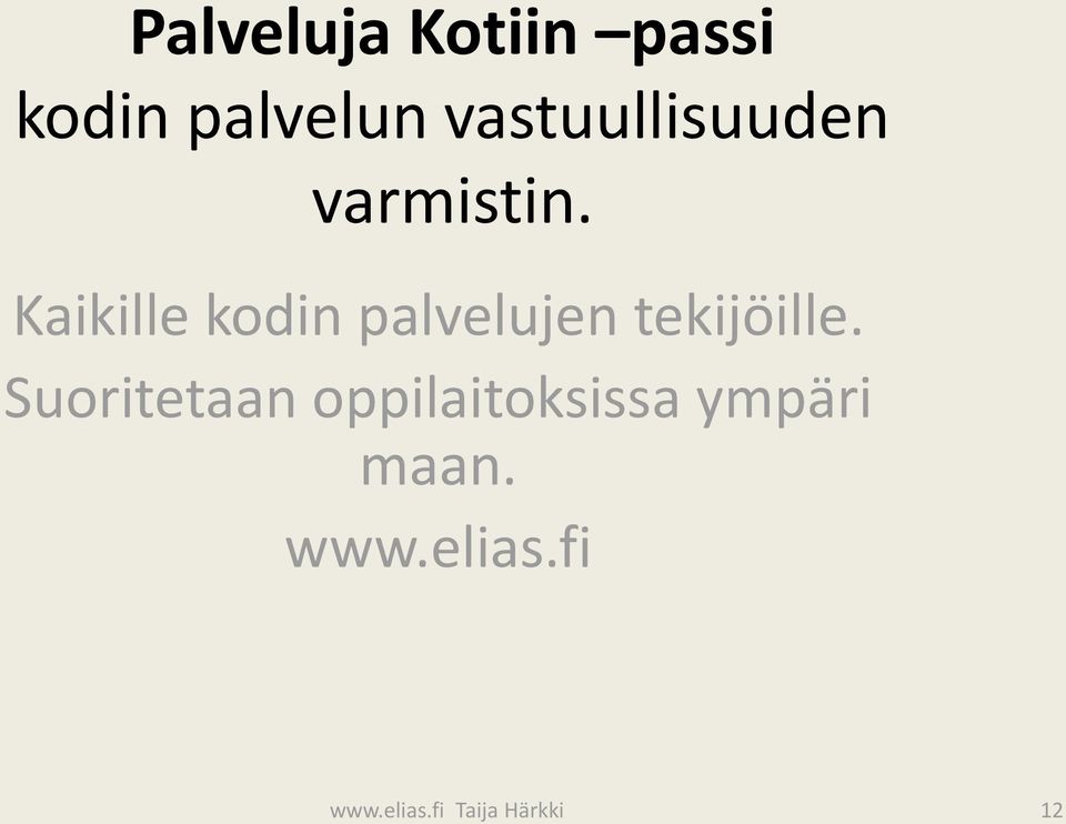 Kaikille kodin palvelujen tekijöille.