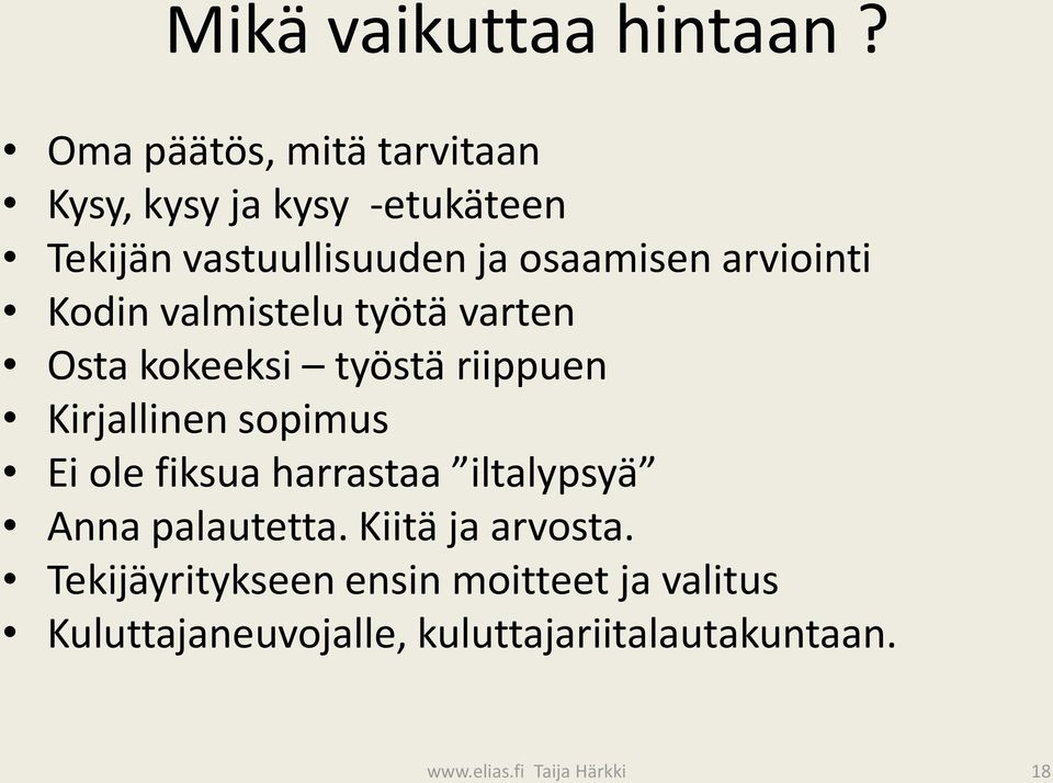 arviointi Kodin valmistelu työtä varten Osta kokeeksi työstä riippuen Kirjallinen sopimus Ei ole