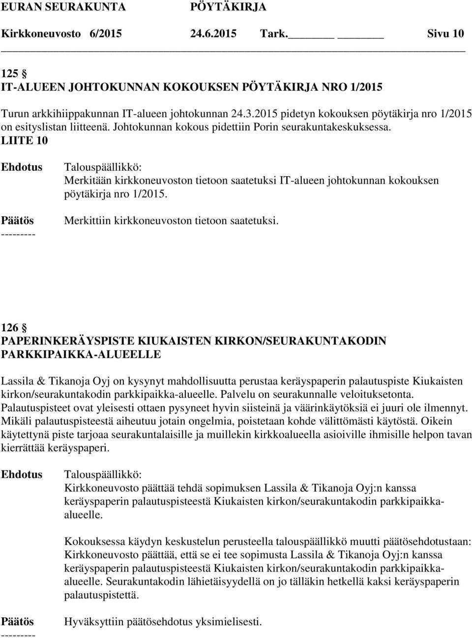 LIITE 10 Merkitään kirkkoneuvoston tietoon saatetuksi IT-alueen johtokunnan kokouksen pöytäkirja nro 1/2015.