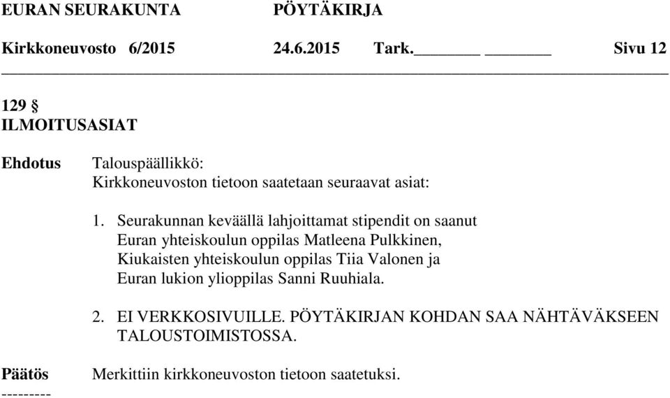 Seurakunnan keväällä lahjoittamat stipendit on saanut Euran yhteiskoulun oppilas Matleena