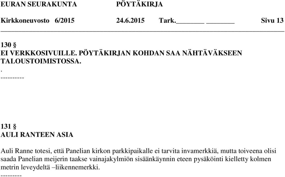 . - 131 AULI RANTEEN ASIA Auli Ranne totesi, että Panelian kirkon parkkipaikalle ei tarvita