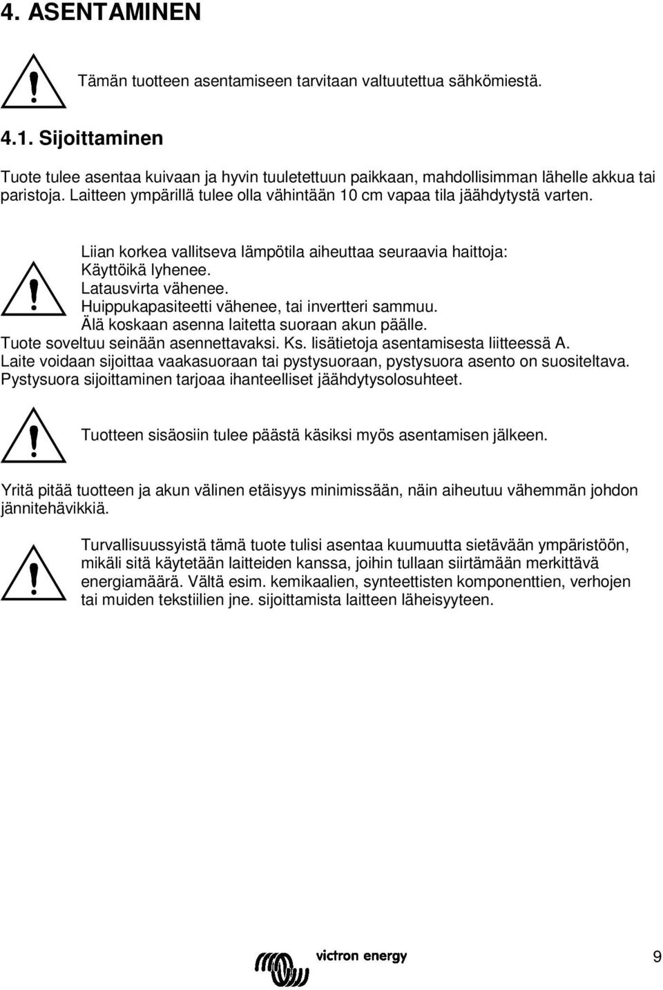 Liian korkea vallitseva lämpötila aiheuttaa seuraavia haittoja: Käyttöikä lyhenee. Latausvirta vähenee. Huippukapasiteetti vähenee, tai invertteri sammuu.