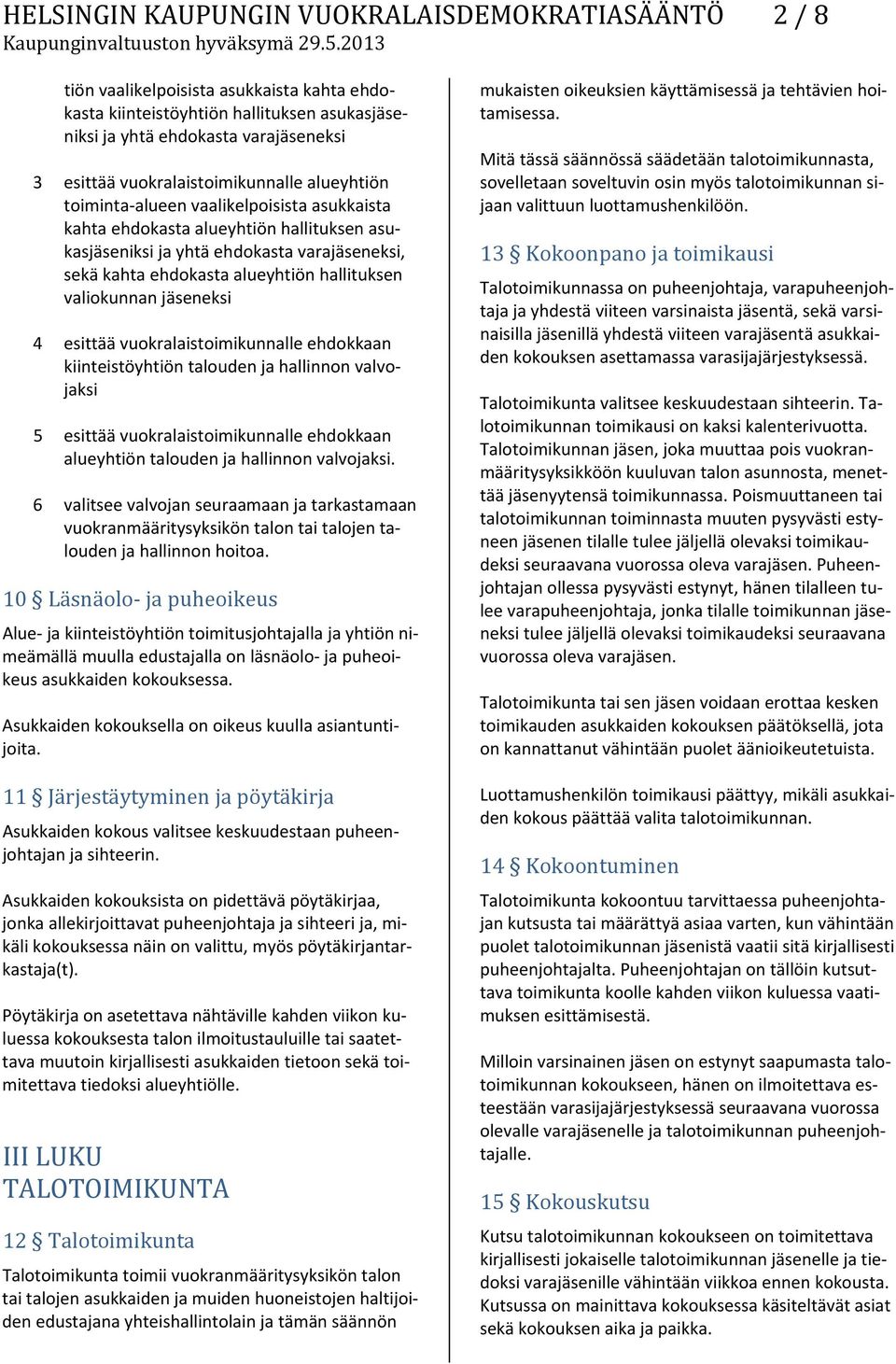 hallituksen valiokunnan jäseneksi 4 esittää vuokralaistoimikunnalle ehdokkaan kiinteistöyhtiön talouden ja hallinnon valvojaksi 5 esittää vuokralaistoimikunnalle ehdokkaan alueyhtiön talouden ja