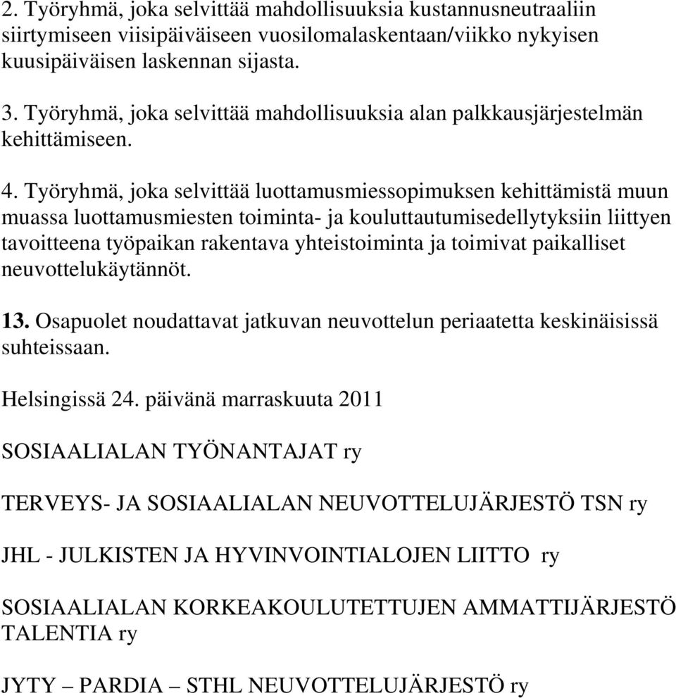 Työryhmä, joka selvittää luottamusmiessopimuksen kehittämistä muun muassa luottamusmiesten toiminta- ja kouluttautumisedellytyksiin liittyen tavoitteena työpaikan rakentava yhteistoiminta ja toimivat