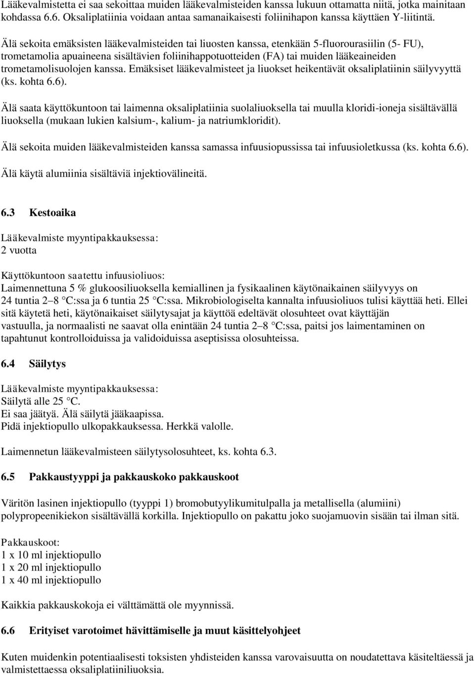 Älä sekoita emäksisten lääkevalmisteiden tai liuosten kanssa, etenkään 5-fluorourasiilin (5- FU), trometamolia apuaineena sisältävien foliinihappotuotteiden (FA) tai muiden lääkeaineiden
