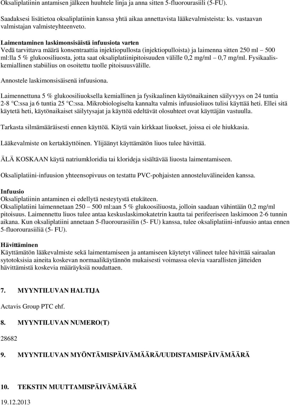 Laimentaminen laskimonsisäistä infuusiota varten Vedä tarvittava määrä konsentraattia injektiopullosta (injektiopulloista) ja laimenna sitten 250 ml 500 ml:lla 5 % glukoosiliuosta, jotta saat