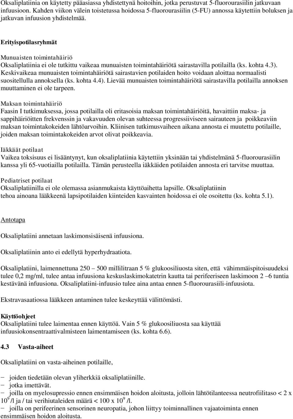 Erityispotilasryhmät Munuaisten toimintahäiriö Oksaliplatiinia ei ole tutkittu vaikeaa munuaisten toimintahäiriötä sairastavilla potilailla (ks. kohta 4.3).