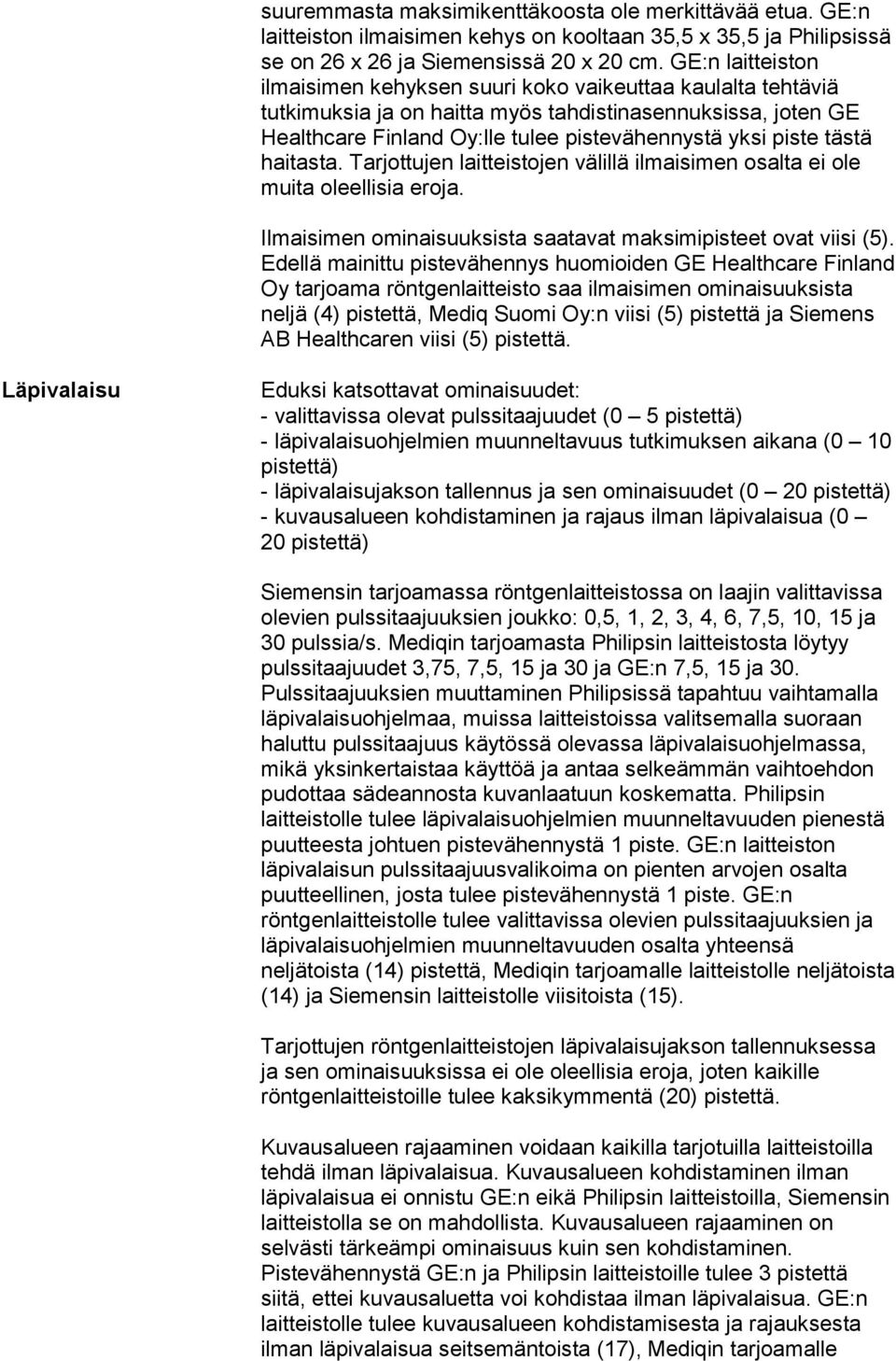 tästä haitasta. Tarjottujen laitteistojen välillä ilmaisimen osalta ei ole muita oleellisia eroja. Ilmaisimen ominaisuuksista saatavat maksimipisteet ovat viisi (5).