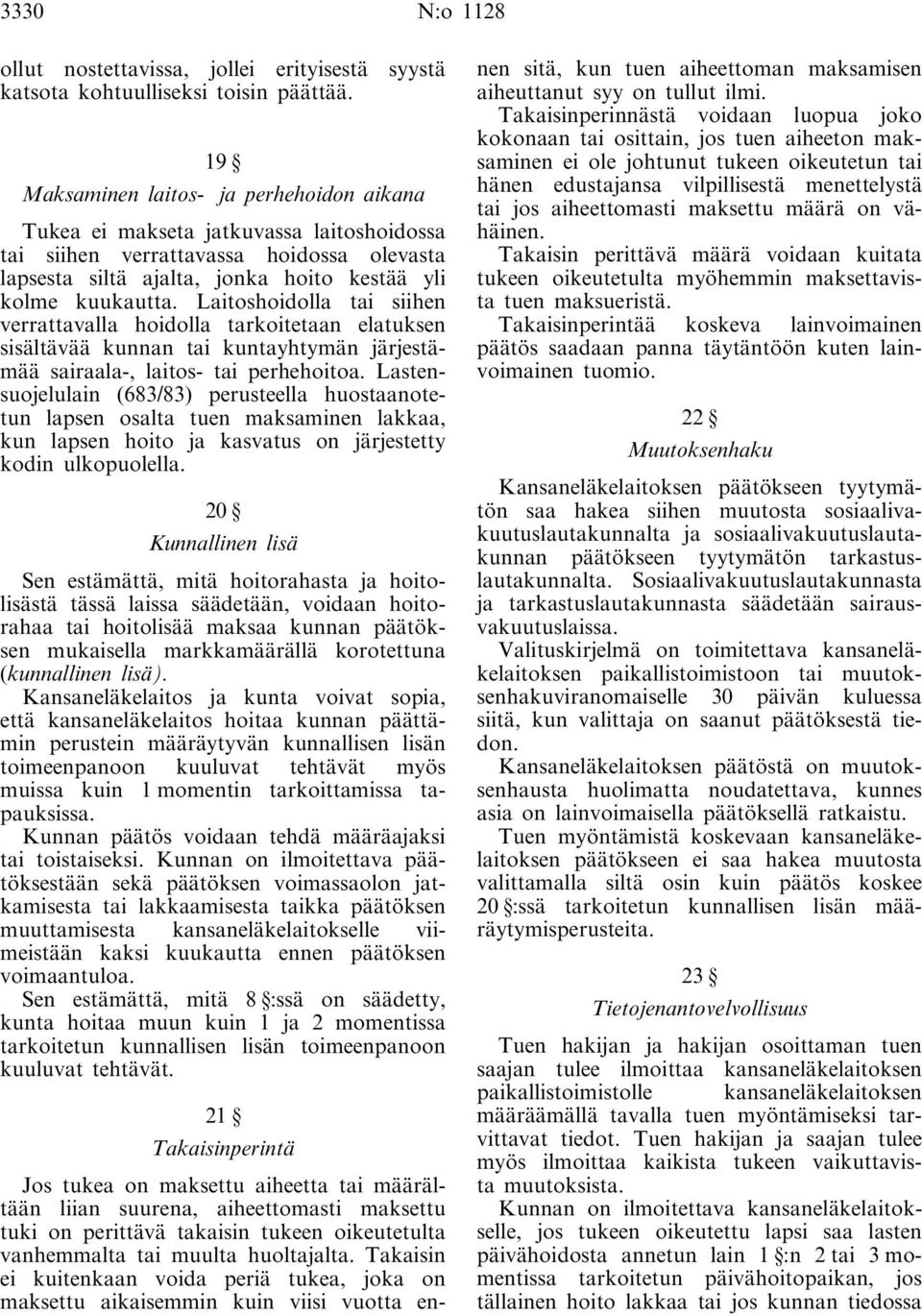 Laitoshoidolla tai siihen verrattavalla hoidolla tarkoitetaan elatuksen sisältävää kunnan tai kuntayhtymän järjestämää sairaala-, laitos- tai perhehoitoa.