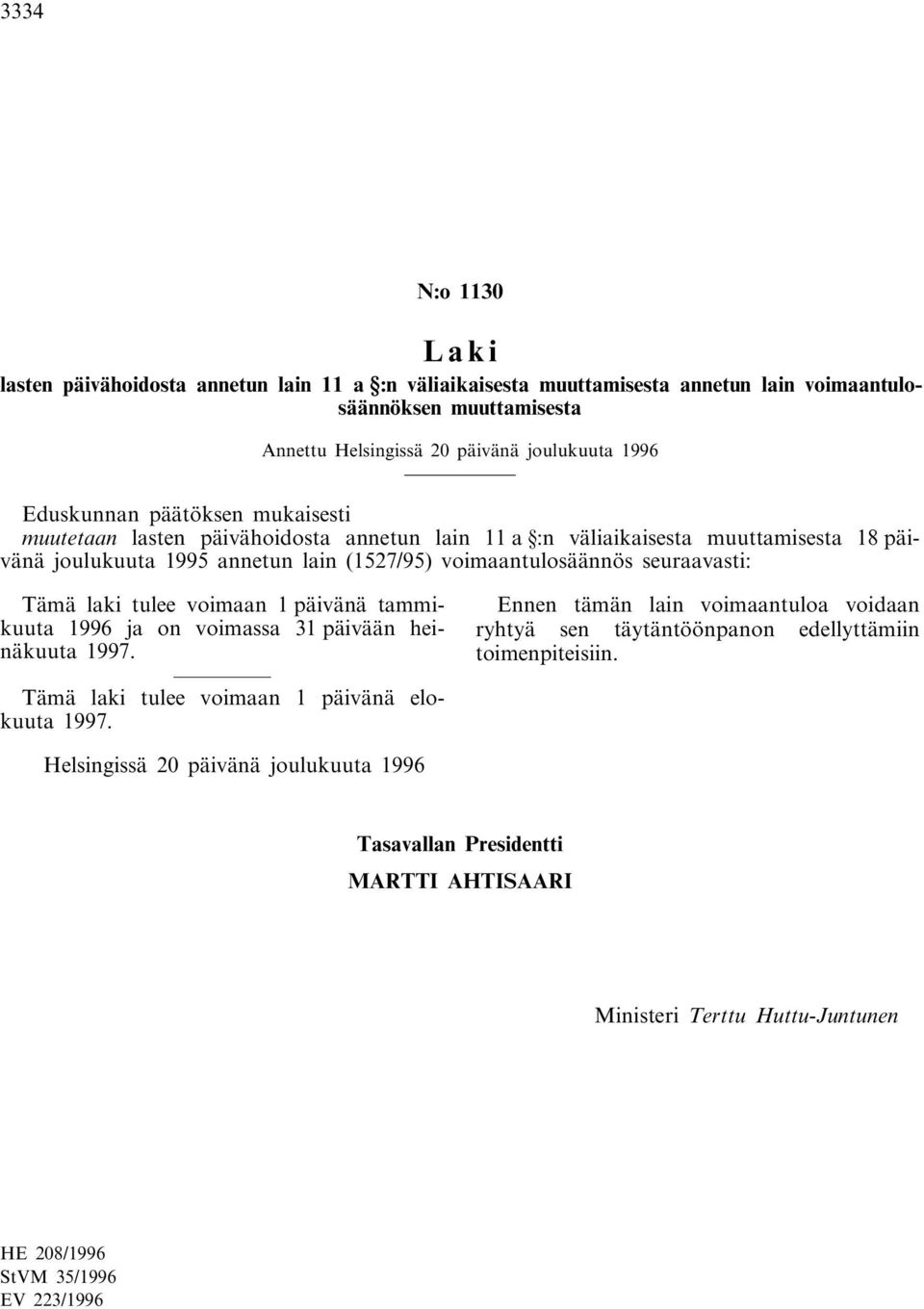 seuraavasti: Tämä laki tulee voimaan 1 päivänä tammikuuta 1996 ja on voimassa 31 päivään heinäkuuta 1997.