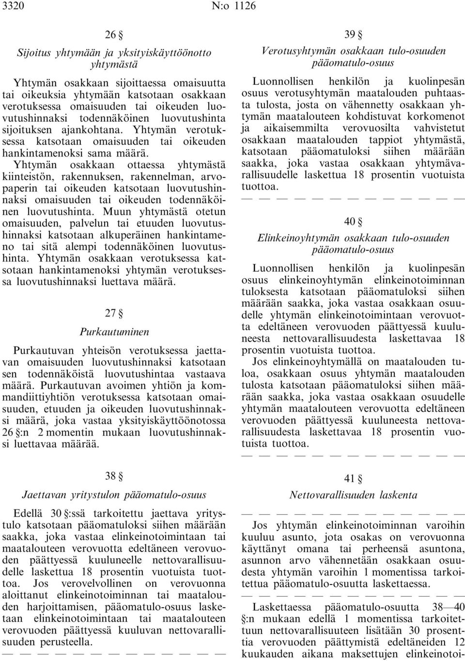 Yhtymän osakkaan ottaessa yhtymästä kiinteistön, rakennuksen, rakennelman, arvopaperin tai oikeuden katsotaan luovutushinnaksi omaisuuden tai oikeuden todennäköinen luovutushinta.