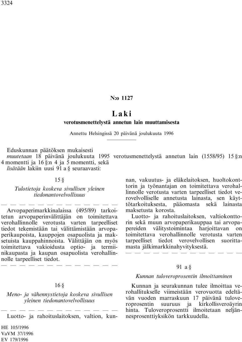 Arvopaperimarkkinalaissa (495/89) tarkoitetun arvopaperinvälittäjän on toimitettava verohallinnolle verotusta varten tarpeelliset tiedot tekemistään tai välittämistään arvopaperikaupoista, kauppojen