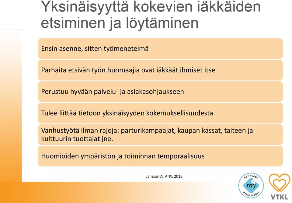 Tulee liittää tietoon yksinäisyyden kokemuksellisuudesta Vanhustyötä ilman rajoja: