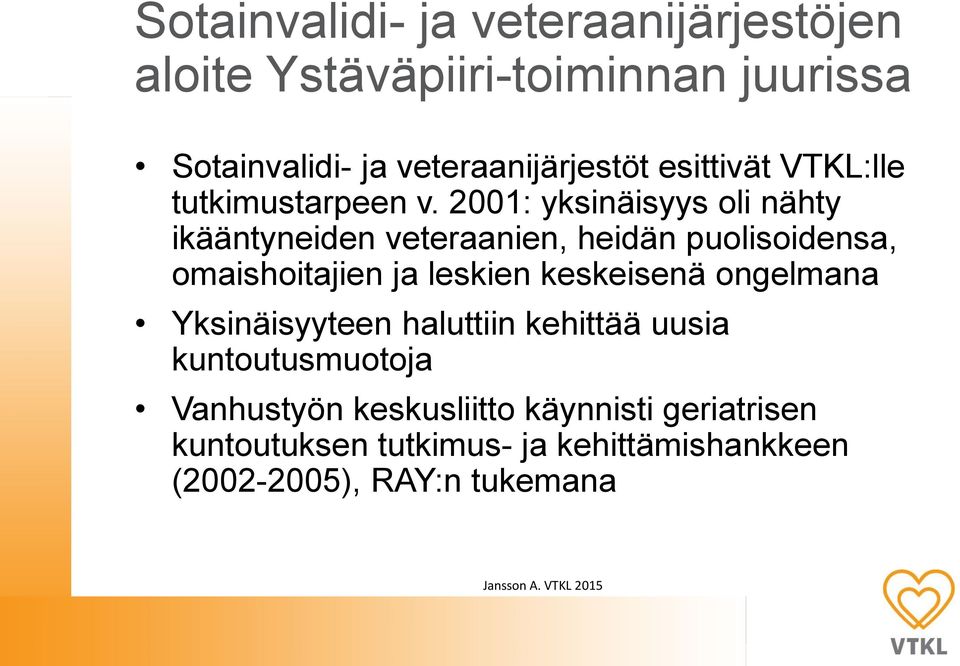 2001: yksinäisyys oli nähty ikääntyneiden veteraanien, heidän puolisoidensa, omaishoitajien ja leskien