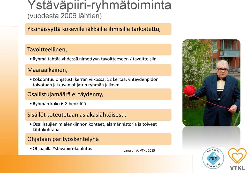 toivotaan jatkuvan ohjatun ryhmän jälkeen Osallistujamäärä ei täydenny, Ryhmän koko 6-8 henkilöä Sisällöt toteutetaan