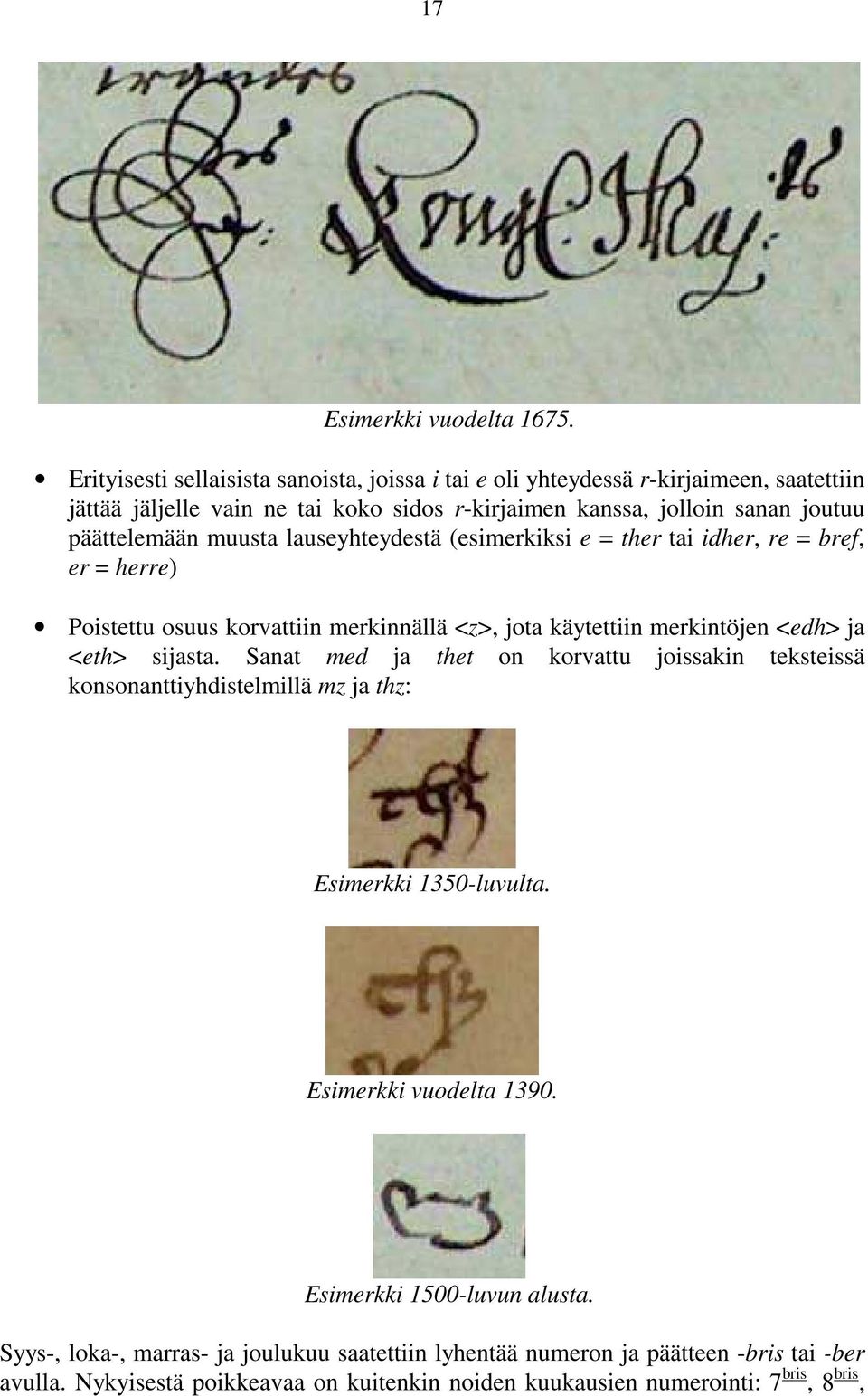 muusta lauseyhteydestä (esimerkiksi e = ther tai idher, re = bref, er = herre) Poistettu osuus korvattiin merkinnällä <z>, jota käytettiin merkintöjen <edh> ja <eth> sijasta.