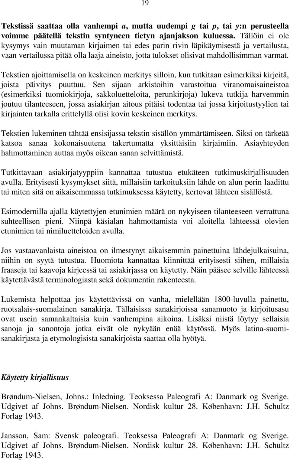 Tekstien ajoittamisella on keskeinen merkitys silloin, kun tutkitaan esimerkiksi kirjeitä, joista päivitys puuttuu.