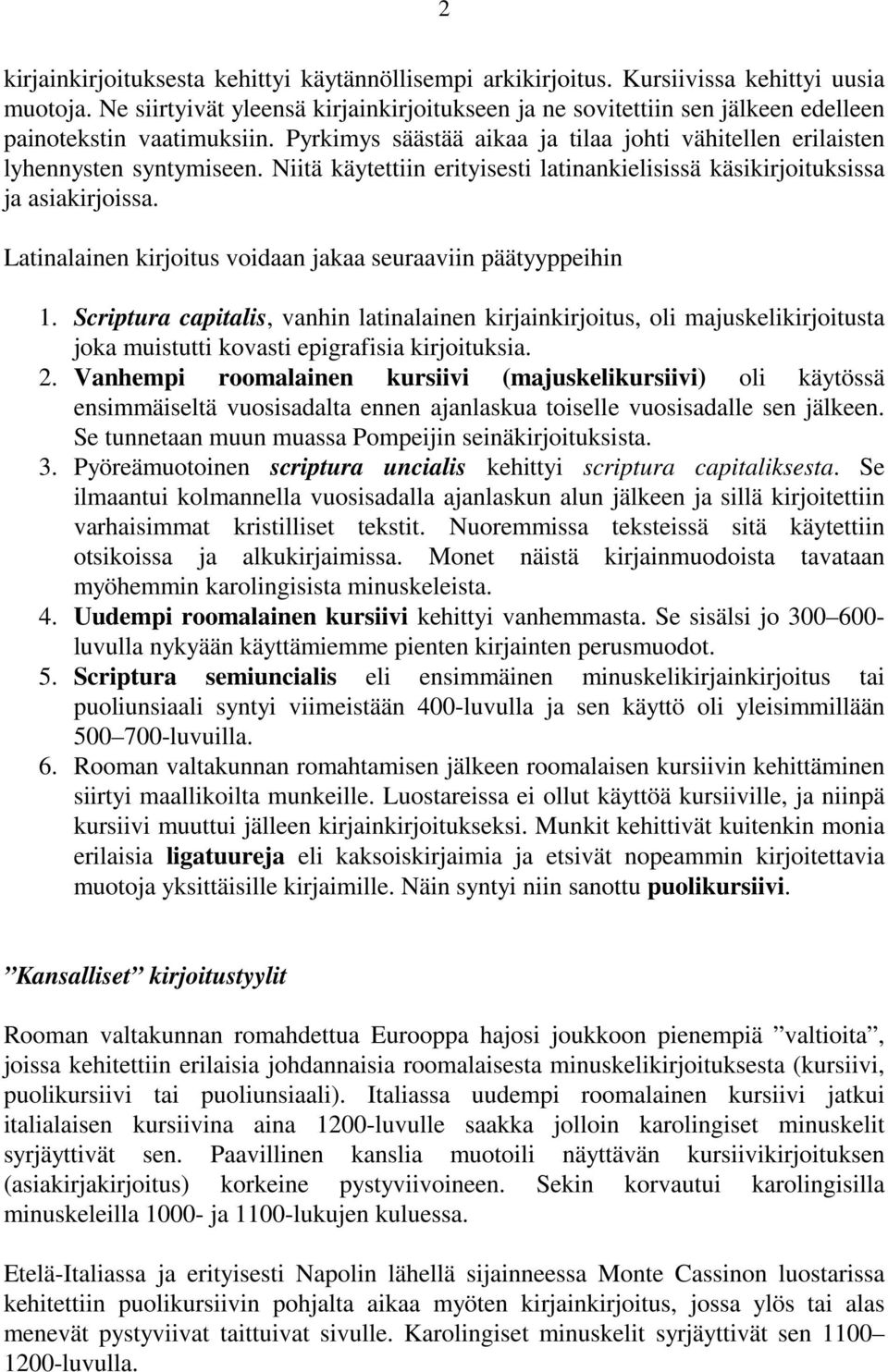 Niitä käytettiin erityisesti latinankielisissä käsikirjoituksissa ja asiakirjoissa. Latinalainen kirjoitus voidaan jakaa seuraaviin päätyyppeihin 1.