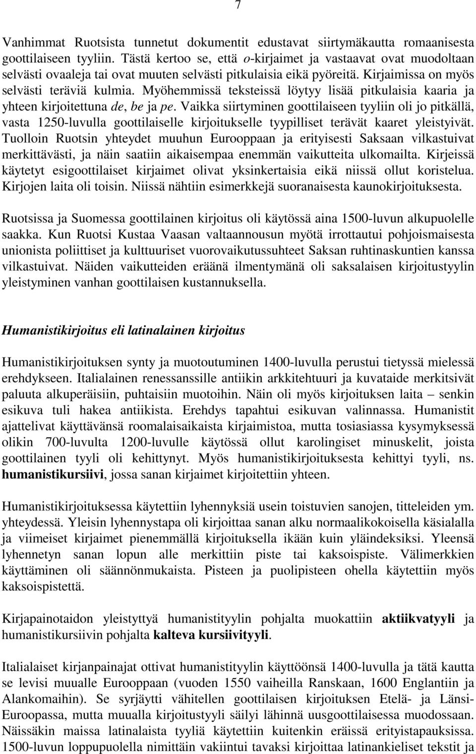 Myöhemmissä teksteissä löytyy lisää pitkulaisia kaaria ja yhteen kirjoitettuna de, be ja pe.