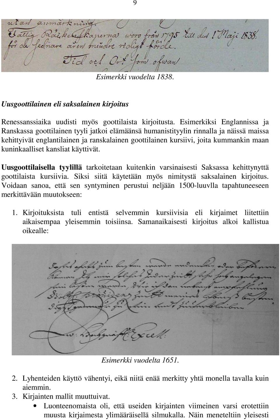 maan kuninkaalliset kansliat käyttivät. Uusgoottilaisella tyylillä tarkoitetaan kuitenkin varsinaisesti Saksassa kehittynyttä goottilaista kursiivia.