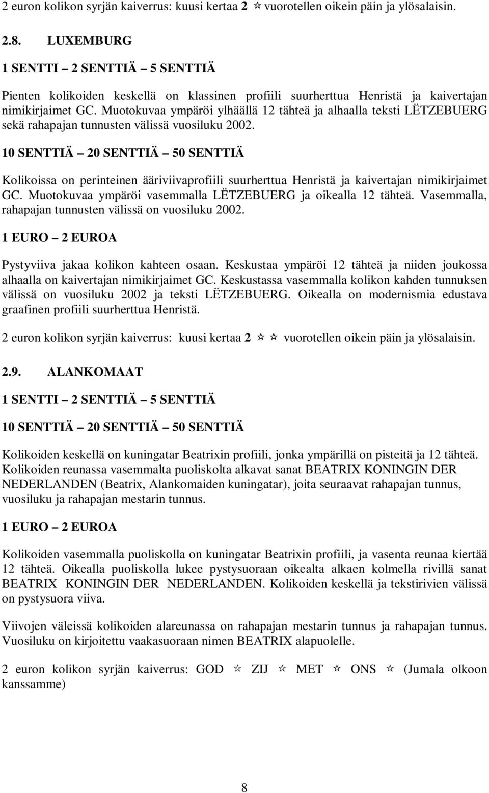 Muotokuvaa ympäröi ylhäällä 12 tähteä ja alhaalla teksti LËTZEBUERG sekä rahapajan tunnusten välissä vuosiluku 2002.