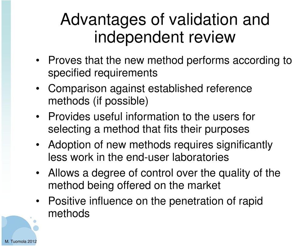 method that fits their purposes Adoption of new methods requires significantly less work in the end-user laboratories Allows