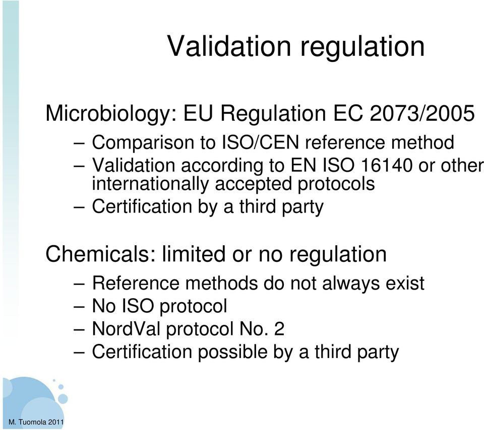 Certification by a third party Chemicals: limited or no regulation Reference methods do not