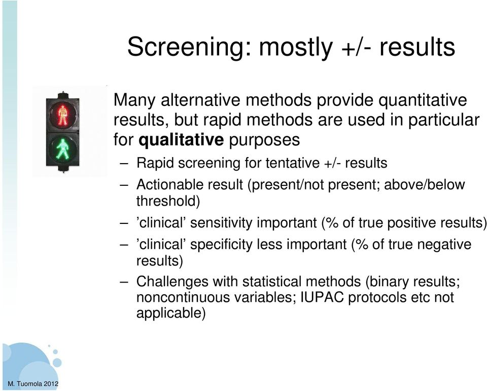 above/below threshold) clinical sensitivity important (% of true positive results) clinical specificity less important (%