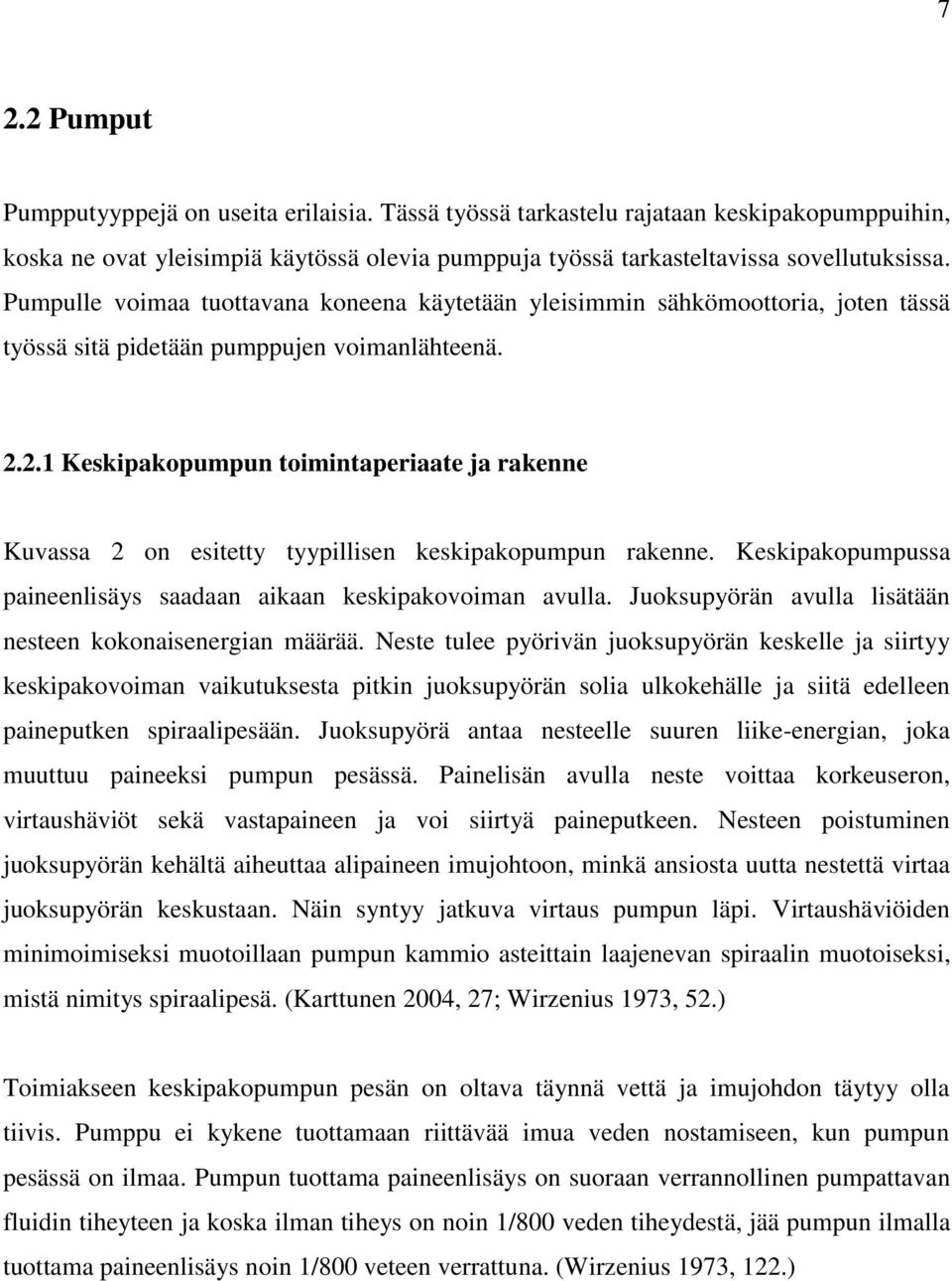 2.1 Keskipakopumpun toimintaperiaate ja rakenne Kuvassa 2 on esitetty tyypillisen keskipakopumpun rakenne. Keskipakopumpussa paineenlisäys saadaan aikaan keskipakovoiman avulla.