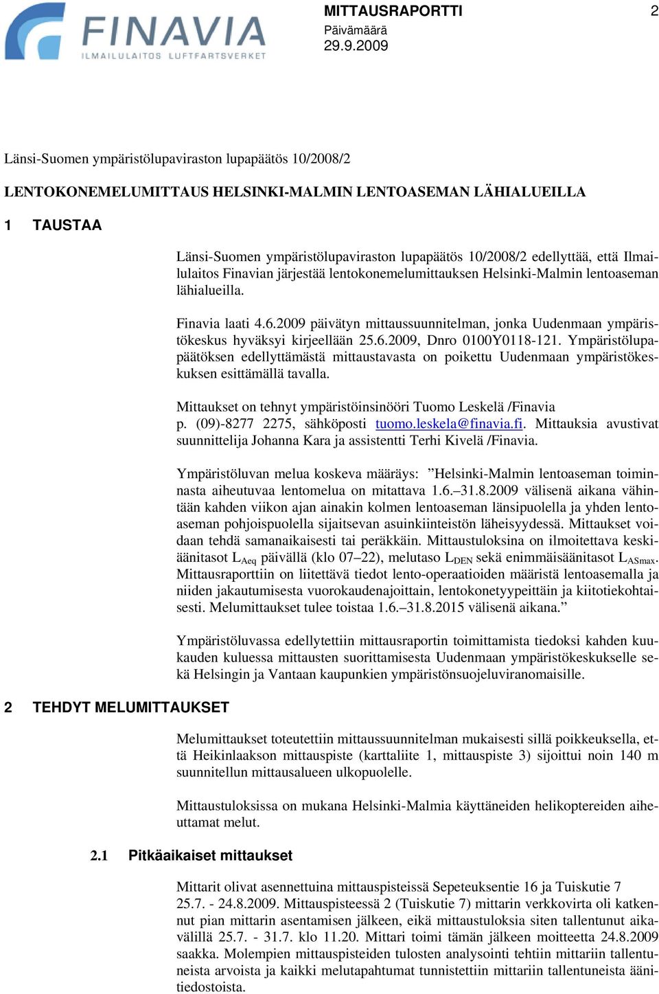 2009 päivätyn mittaussuunnitelman, jonka Uudenmaan ympäristökeskus hyväksyi kirjeellään 25.6.2009, Dnro 0100Y0118-121.