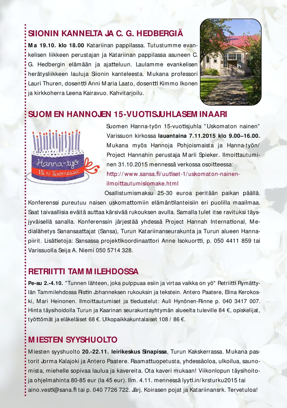 SUOMEN HANNOJEN 15-VUOTISJUHLASEMINAARI Suomen Hanna-työn 15-vuo sjuhla Uskomaton nainen Varissuon kirkossa lauantaina 7.11.2015 klo 9.00 