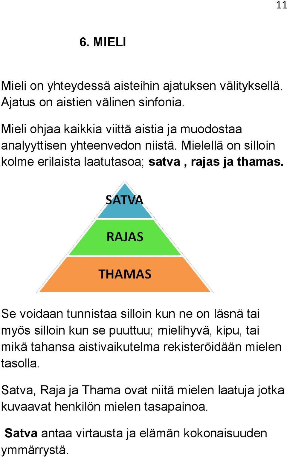 Mielellä on silloin kolme erilaista laatutasoa; satva, rajas ja thamas.