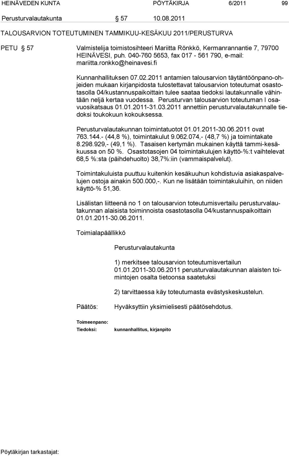 040-760 5653, fax 017-561 790, e-mail: mariitta.ronkko@heinavesi.fi Kunnanhallituksen 07.02.