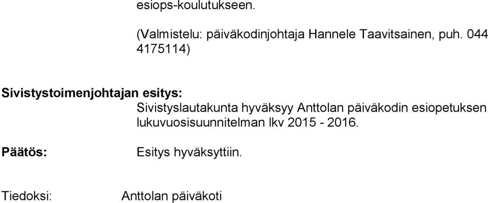 044 4175114) Sivistystoimenjohtajan esitys: Sivistyslautakunta