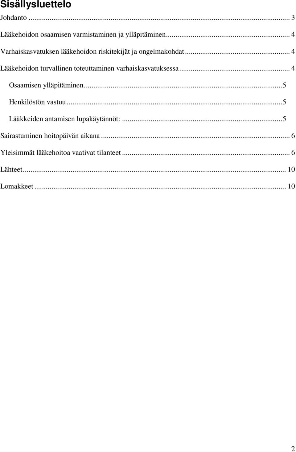 .. 4 Lääkehoidon turvallinen toteuttaminen varhaiskasvatuksessa... 4 Osaamisen ylläpitäminen.