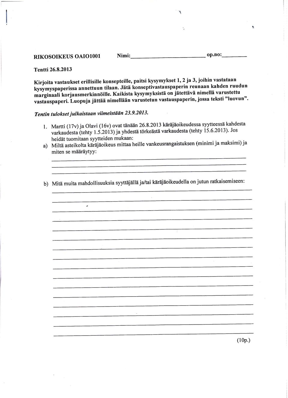 Luopuia iättää nimellään varustetun vastauspaperin, jossa teksti "luovun" Te ntin t ulo ks et i ul kaistaan viimeistööin 2 3' 9' 2 0 I 3' l. Marni (l7v) ja Olavi (16v) ovat täniiän 26.8.