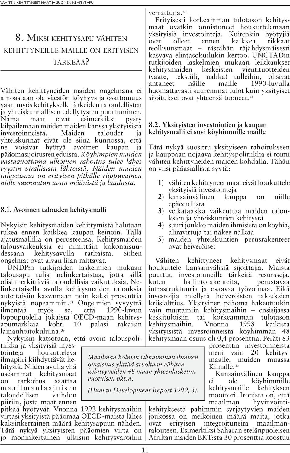 Nämä maat eivät esimerkiksi pysty kilpailemaan muiden maiden kanssa yksityisistä investoinneista.