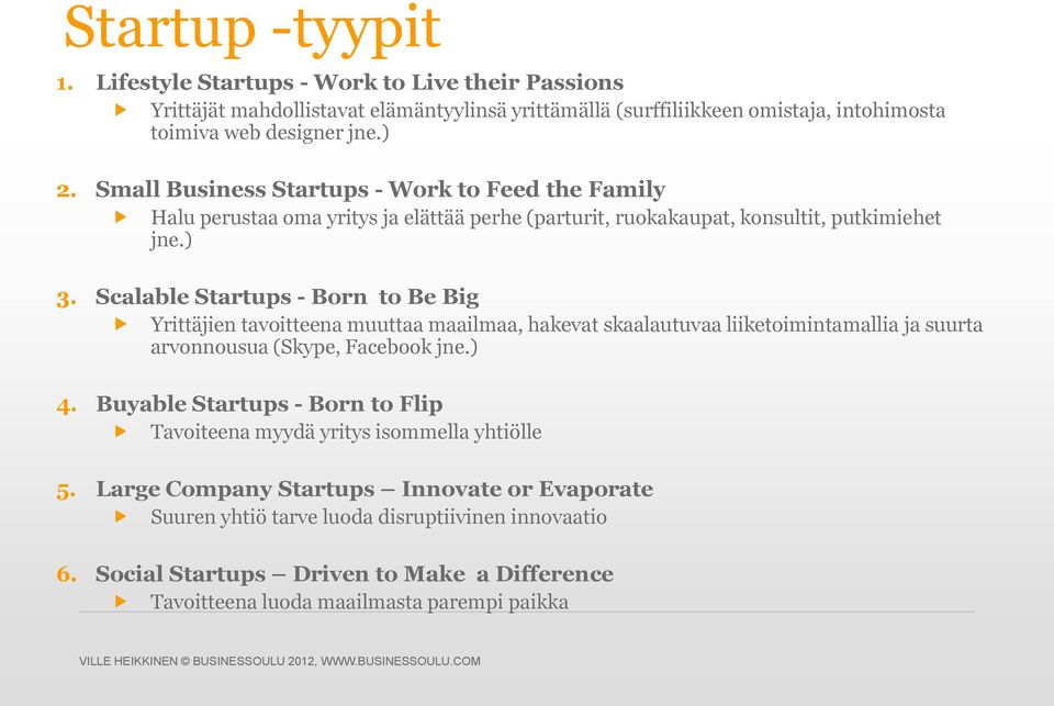Scalable Startups - Born to Be Big Yrittäjien tavoitteena muuttaa maailmaa, hakevat skaalautuvaa liiketoimintamallia ja suurta arvonnousua (Skype, Facebook jne.) 4.