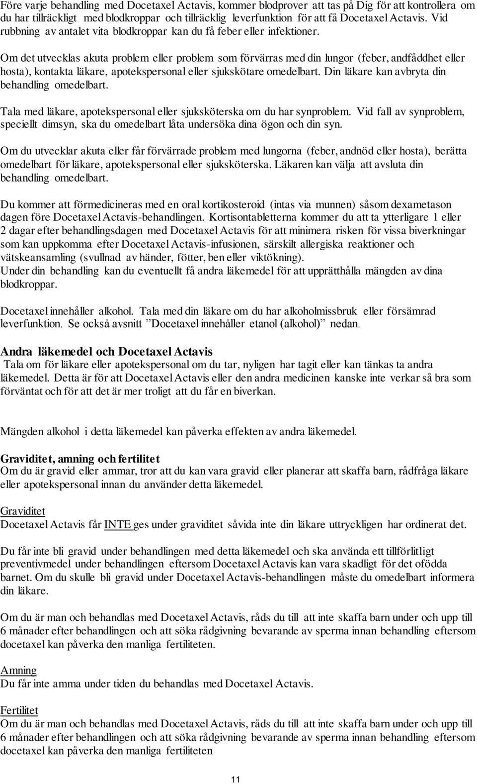 Om det utvecklas akuta problem eller problem som förvärras med din lungor (feber, andfåddhet eller hosta), kontakta läkare, apotekspersonal eller sjukskötare omedelbart.