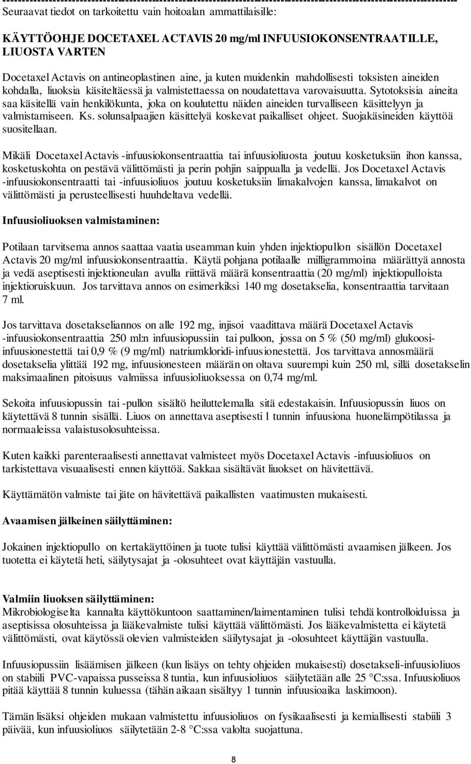 valmistettaessa on noudatettava varovaisuutta. Sytotoksisia aineita saa käsitellä vain henkilökunta, joka on koulutettu näiden aineiden turvalliseen käsittelyyn ja valmistamiseen. Ks.
