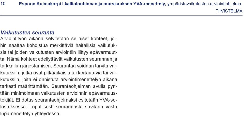 Nämä kohteet edellyttävät vaikutusten seurannan ja tarkkailun järjestämisen.