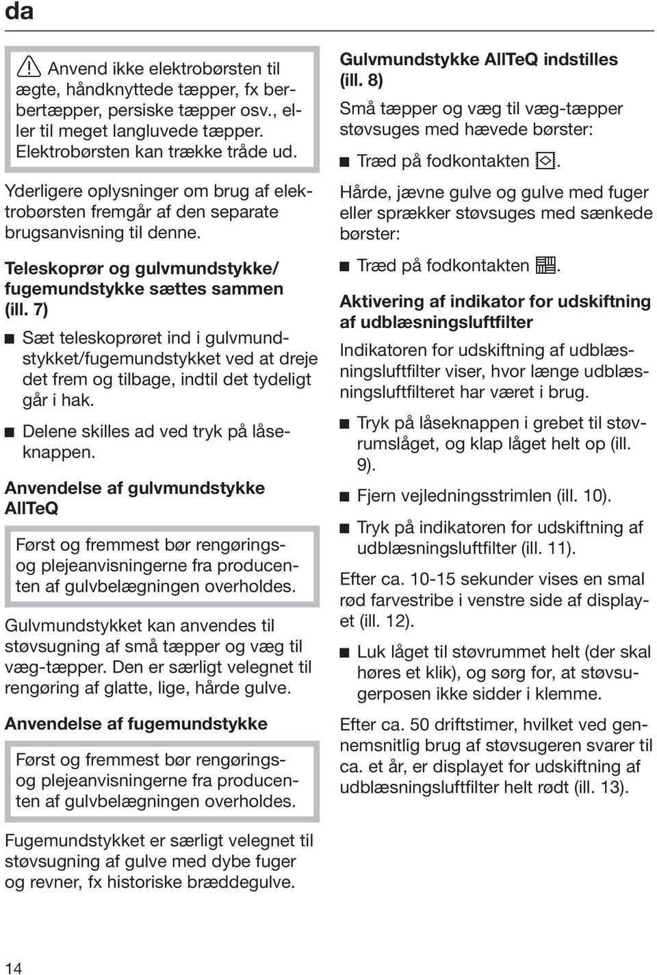 7) Sæt teleskoprøret ind i gulvmundstykket/fugemundstykket ved at dreje det frem og tilbage, indtil det tydeligt går i hak. Delene skilles ad ved tryk på låseknappen.