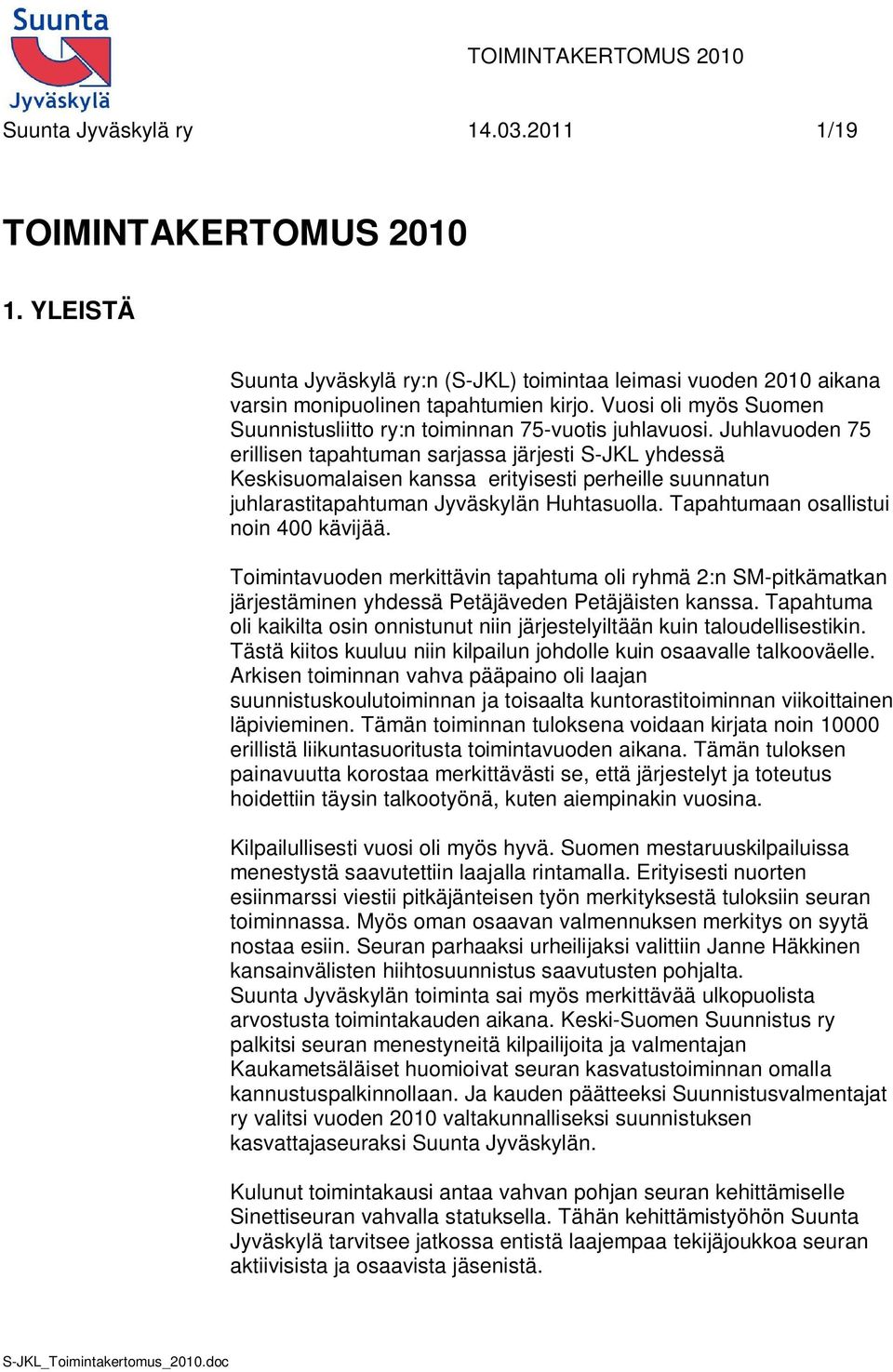 Juhlavuoden 75 erillisen tapahtuman sarjassa järjesti S-JKL yhdessä Keskisuomalaisen kanssa erityisesti perheille suunnatun juhlarastitapahtuman Jyväskylän Huhtasuolla.