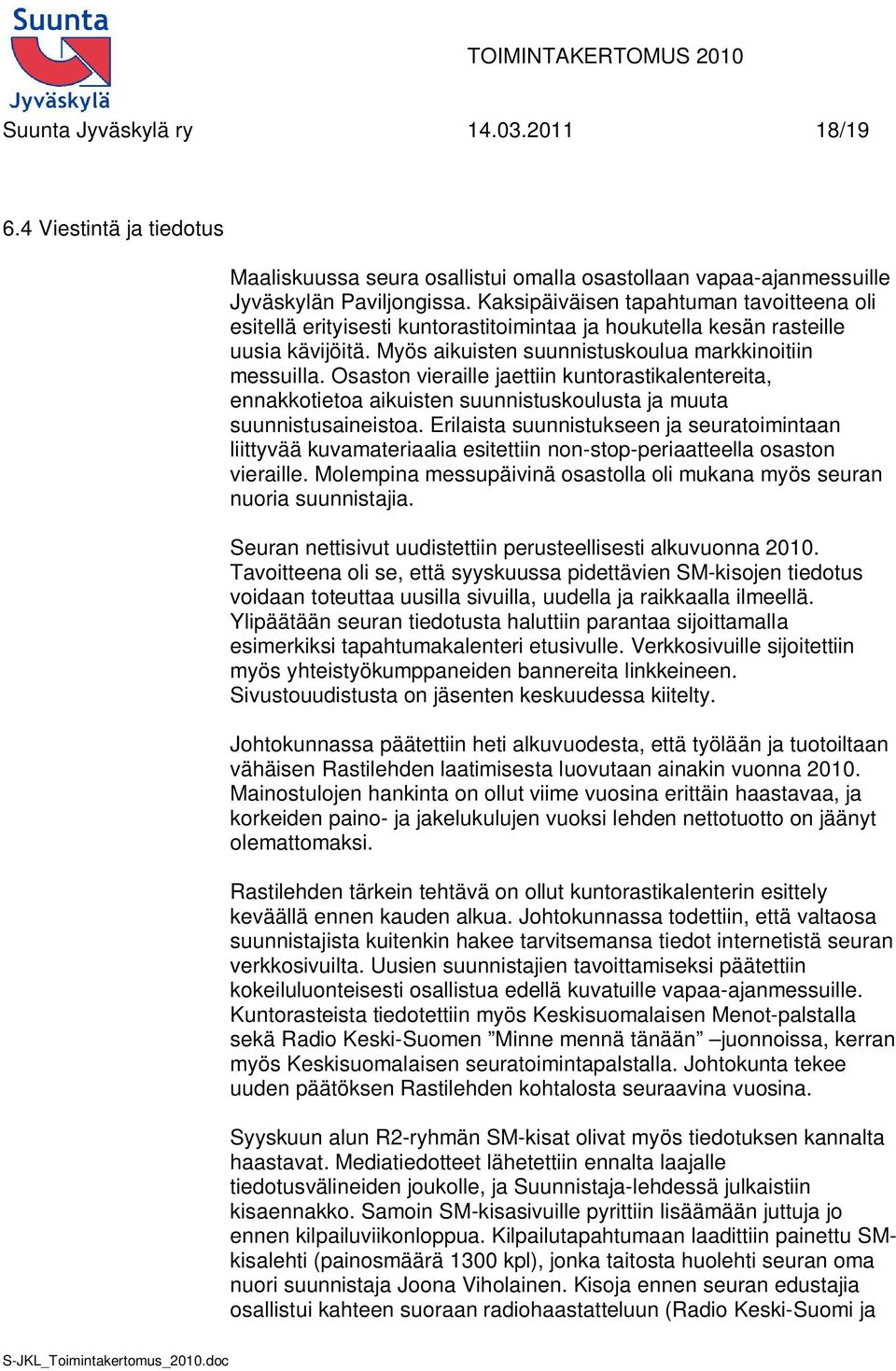 Osaston vieraille jaettiin kuntorastikalentereita, ennakkotietoa aikuisten suunnistuskoulusta ja muuta suunnistusaineistoa.