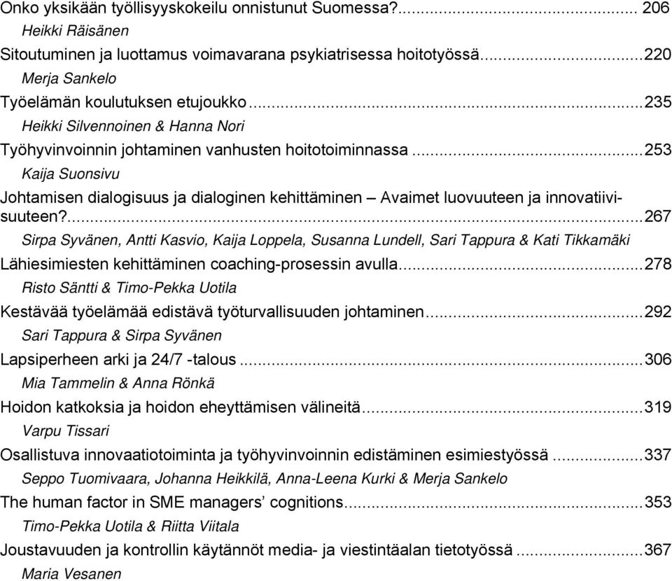 .. 253 Kaija Suonsivu Johtamisen dialogisuus ja dialoginen kehittäminen Avaimet luovuuteen ja innovatiivisuuteen?