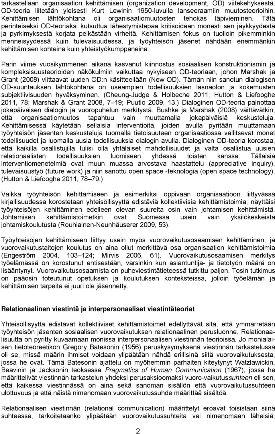 Tätä perinteiseksi OD-teoriaksi kutsuttua lähestymistapaa kritisoidaan monesti sen jäykkyydestä ja pyrkimyksestä korjata pelkästään virheitä.