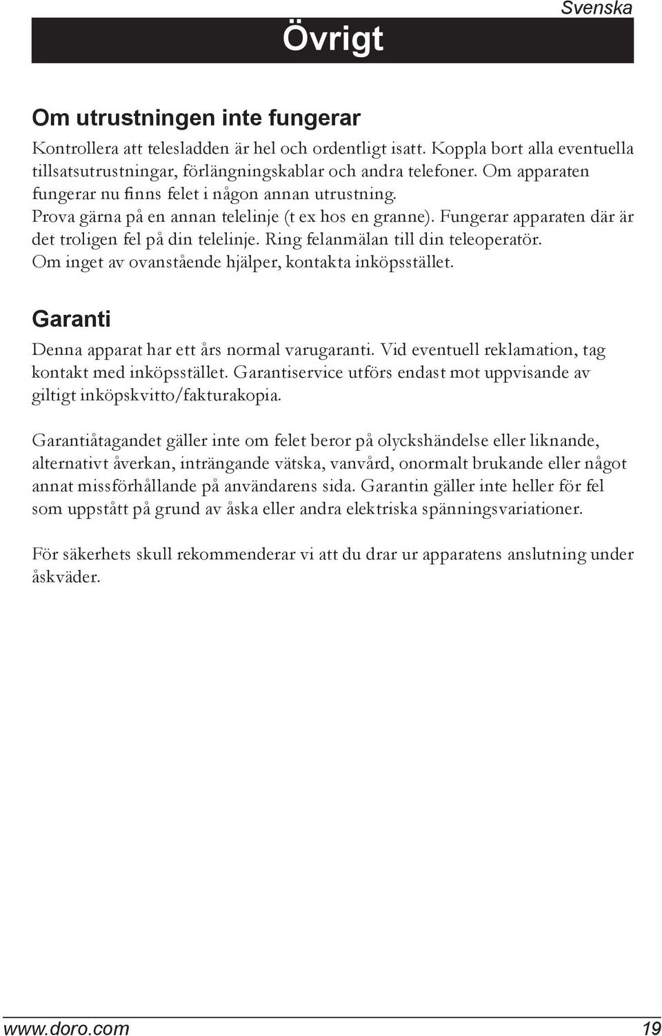 Ring felanmälan till din teleoperatör. Om inget av ovanstående hjälper, kontakta inköpsstället. Garanti Denna apparat har ett års normal varugaranti.