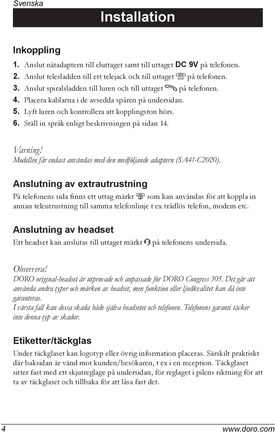 Ställ in språk enligt beskrivningen på sidan 14. Varning! Modellen får endast användas med den medföljande adaptern (SA41-C2020).