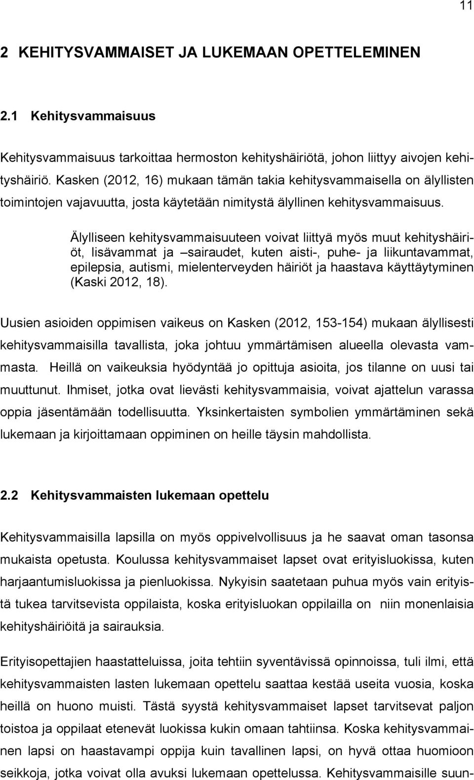 Älylliseen kehitysvammaisuuteen voivat liittyä myös muut kehityshäiriöt, lisävammat ja sairaudet, kuten aisti-, puhe- ja liikuntavammat, epilepsia, autismi, mielenterveyden häiriöt ja haastava