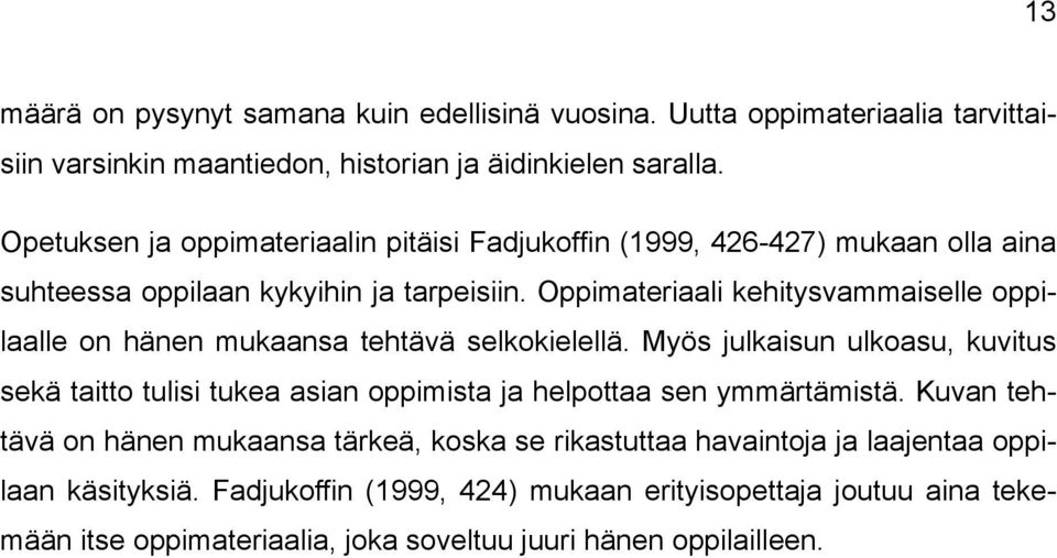 Oppimateriaali kehitysvammaiselle oppilaalle on hänen mukaansa tehtävä selkokielellä.